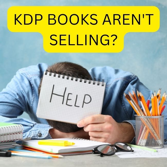 Reasons book isn't selling on KDP and how to fix it